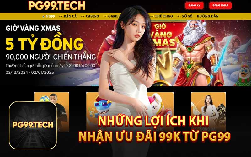 Những Lợi Ích Khi Nhận Ưu Đãi 99K Từ PG99
