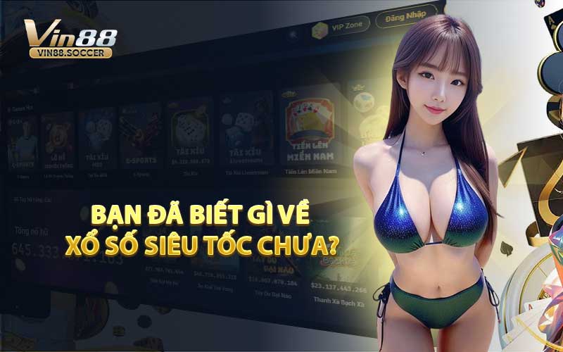 Bạn Đã Biết Gì Về Xổ Số Siêu Tốc Chưa?